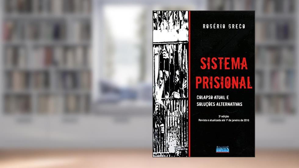 Sistema Prisional. Colapso Atual e Soluções Alternativas, do autor Rogério Greco