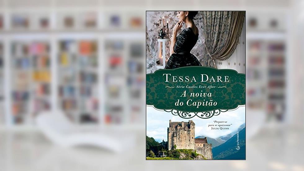 A noiva do capitão (Castles Ever After Livro 3), do autor Tessa Dare