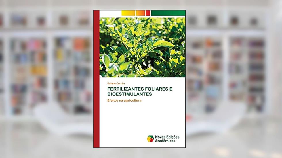 Fertilizantes Foliares E Bioestimulantes: Efeitos na agricultura, do autor Daiane Corrêa