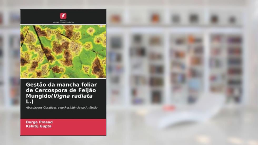 Gestão da mancha foliar de Cercospora de Feijão Mungido(Vigna radiata L.): Abordagens Curativas e de Resistência do Anfitrião, do autor Durga Prasad; Kshitij Gupta