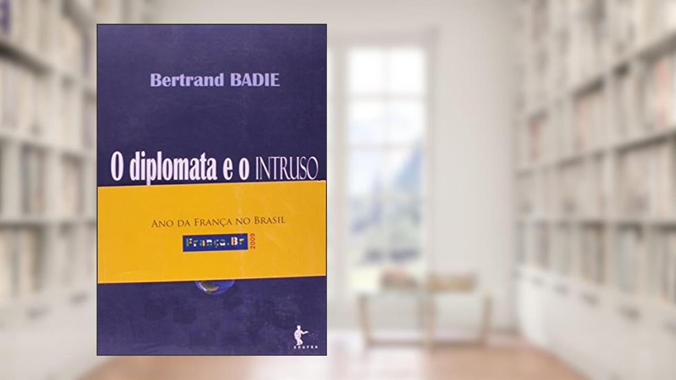 O Diplomata e o Intruso. A Entrada das Sociedades na Arena Internacional, do autor Bertrand Badie
