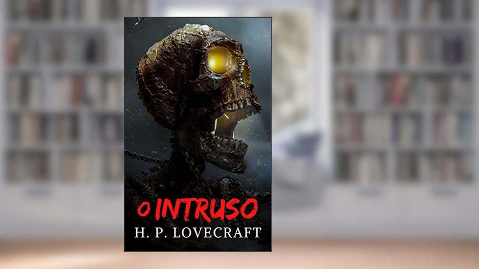 O Intruso, do autor H. P. Lovecraft