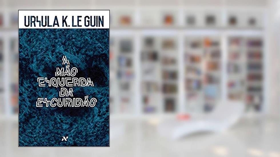 A mão esquerda da escuridão, do autor Ursula K. Le Guin
