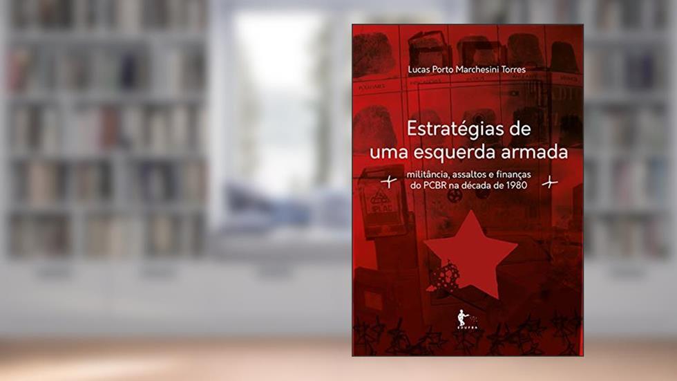 Estrategias de Uma Esquerda Armada Militancia, Ass, do autor Lucas Porto Marchesini Torres