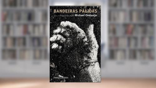 Capa de Bandeiras pálidas, do autor Michael Ondaatje
