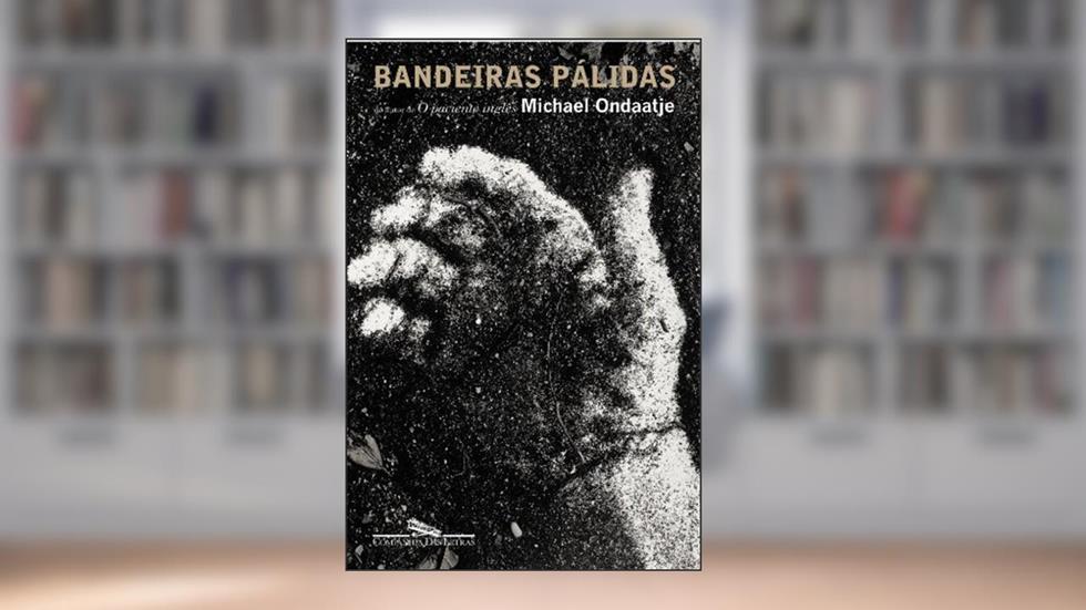 Bandeiras pálidas, do autor Michael Ondaatje