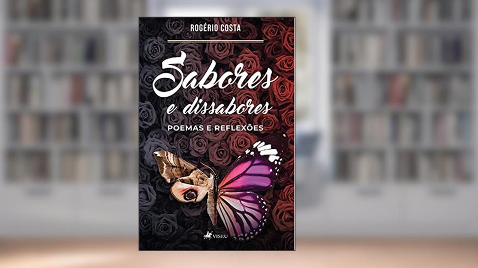 Sabores e Dissabores: poemas e reflexões, do autor Rogério Costa