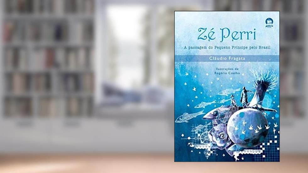 Zé Perri: a passagem do Pequeno Príncipe pelo Brasil: A passagem do Pequeno Príncipe pelo Brasil, do autor Claudio Fragata