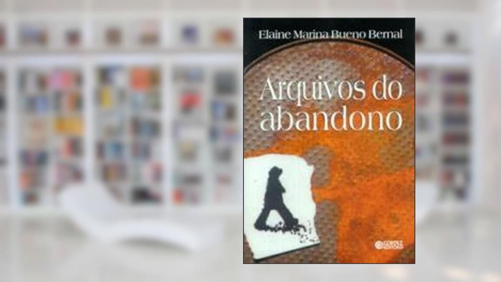 Arquivos do abandono: Experiências de crianças e adolescentes internados em instituições do Serviço, do autor Elaine Marina Bueno Bernal