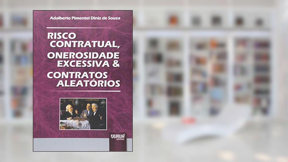 Risco Contratual, Onerosidade Excessiva & Contratos Aleatórios, do autor Adalberto Pimentel Diniz de Souza