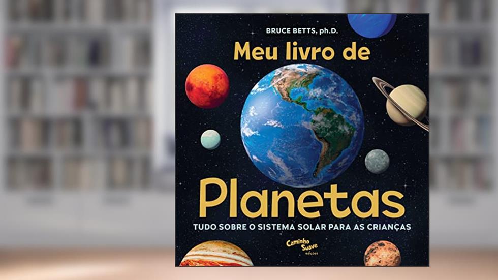 Meu livro de planetas: Tudo sobre o Sistema Solar para crianças, do autor Doutor Bruce Betts