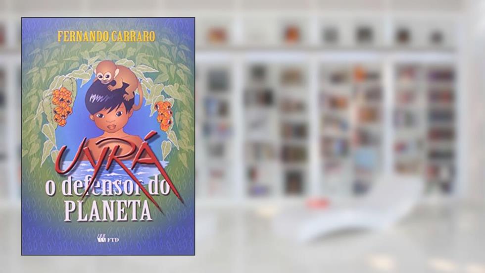 Uyrá - O Defensor do Planeta: o Defensor do Planeta, do autor Fernando Carraro