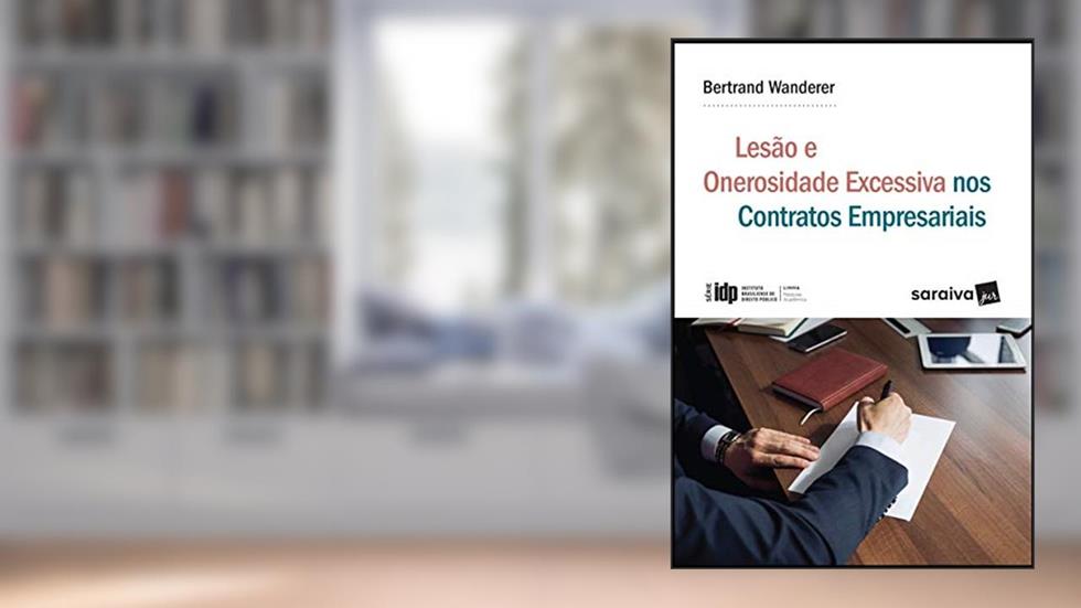 Lesão e onerosidade excessiva nos contratos empresariais - 1ª edição de 2018, do autor Bertrand Wanderer