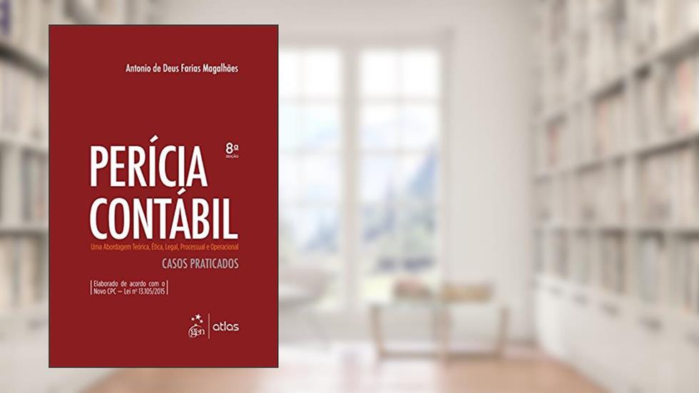 Perícia Contábil - Uma Abordagem Teórica, Ética, Legal, Processual e Operacional, do autor Antonio de deus Farias Magalhaes