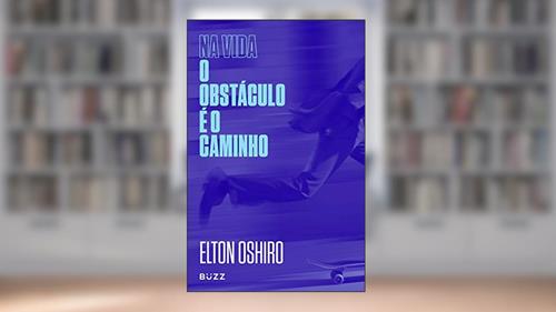 Capa de Na vida o obstáculo é o caminho, do autor Elton Oshiro