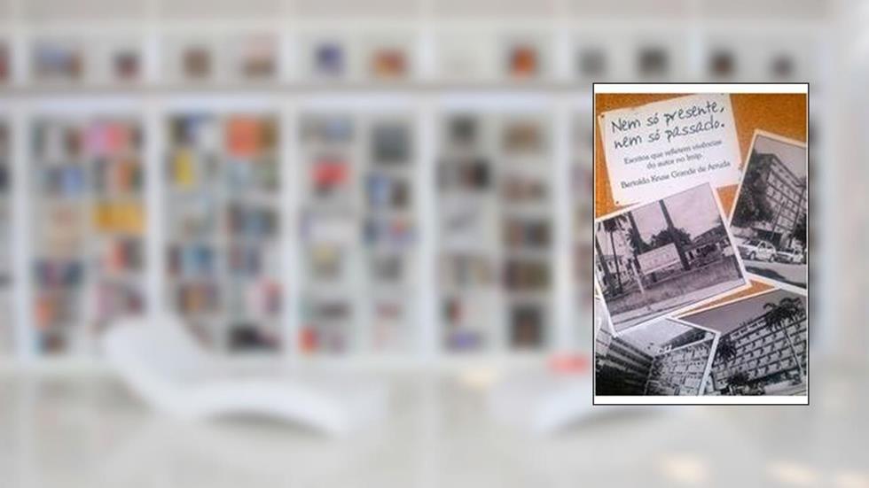 Nem só presente nem só passado, do autor Bertoldo Kruse Grande de Arruda