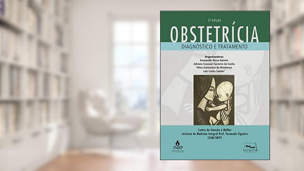 Obstetrícia: Diagnóstico e tratamento, do autor Emanuelle Pessa Valente; Adriana Scavuzzi Carneiro da Cunha; Vilma Guimarães de Mendonça