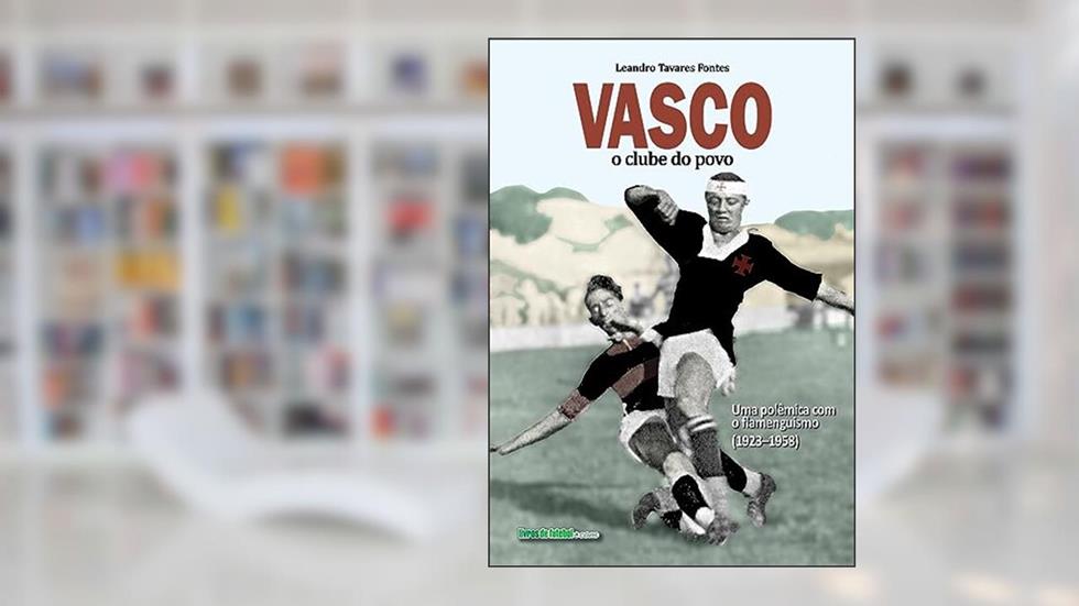 Vasco: o clube do povo; Uma polêmica com o flamenguismo (1923-1958), do autor Leandro Tavares Fontes