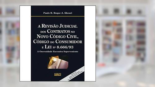 Capa de A Revisão Judicial dos Contratos no Novo Código Civil, Código do Consumidor e Lei Nº 8.666-93. A Onerosidade Excessiva, do autor Paulo R. Roque A. Khouri