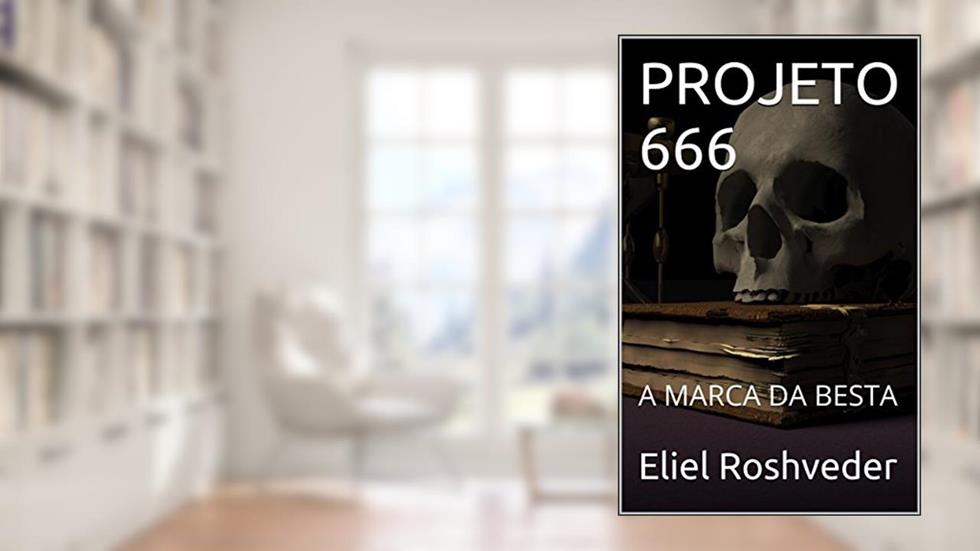 PROJETO 666: A MARCA DA BESTA, do autor Eliel Roshveder