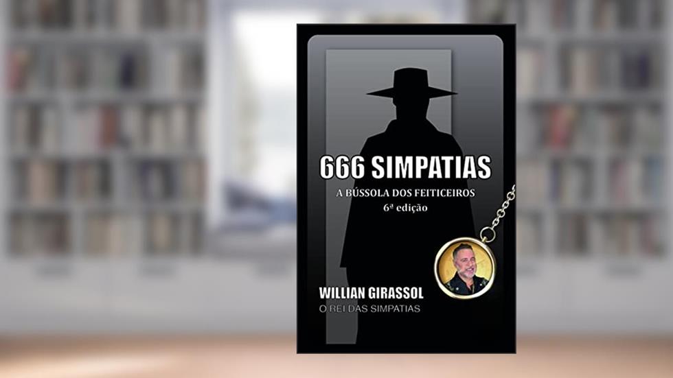 666 SIMPATIAS A BÚSSOLA DOS FEITICEIROS, do autor WILLIAN GIRASSOL