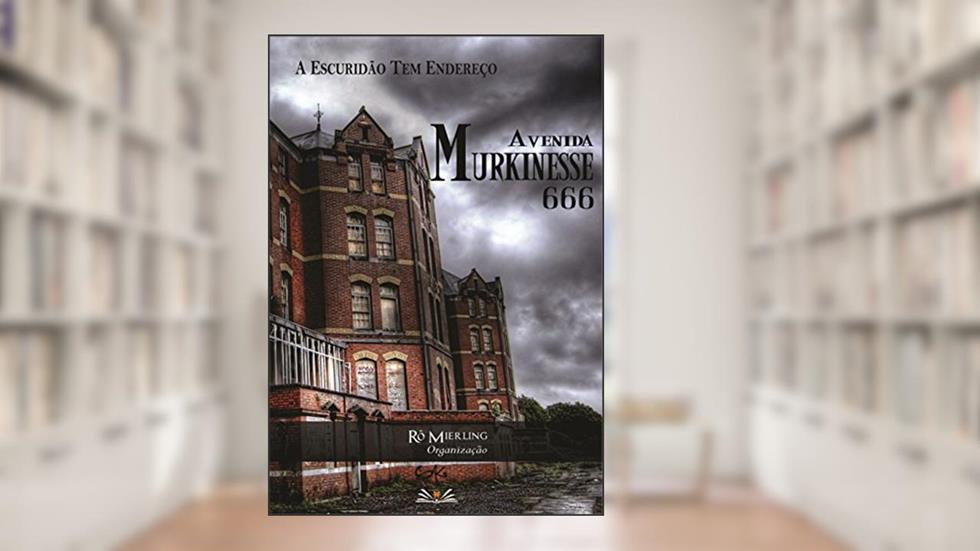 Avenida Murkinesse 666: A escuridão tem endereço, do autor Org. Rô Mierling