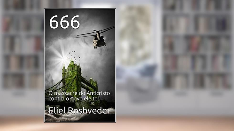 666: O massacre do Anticristo contra o povo eleito, do autor Eliel Roshveder
