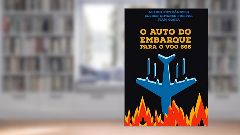 O auto do embarque para o voo 666, do autor Alziro Pietrângelo; Cleber Gimenes Freitas; Ivan Costa