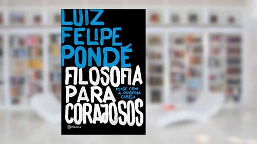 Capa de Filosofia para corajosos, do autor Luiz Felipe Pondé