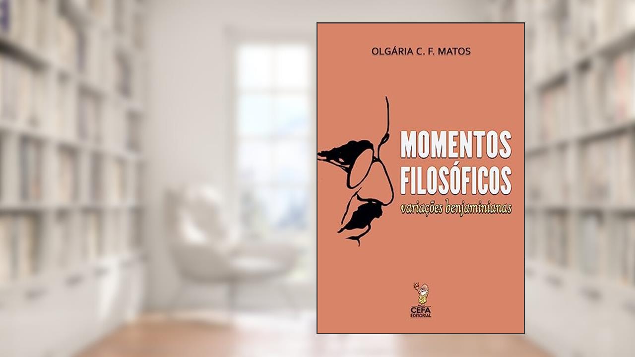 Momentos filosóficos: Variações benjaminianas, do autor Olgária C. F. Matos