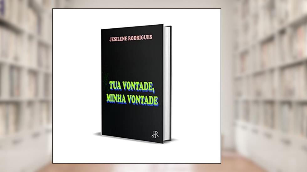 TUA VONTADE, MINHA VONTADE, do autor JESILENE RODRIGUES
