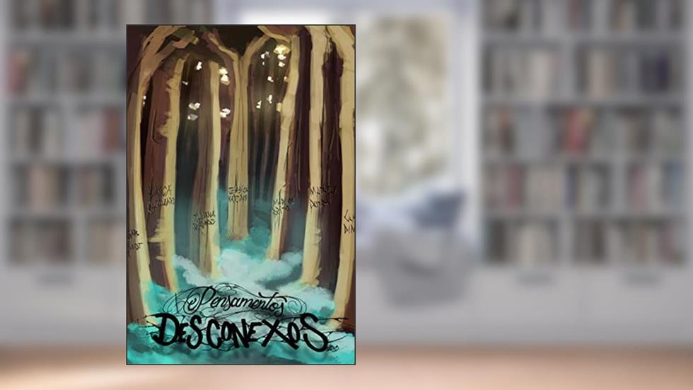 Pensamentos Desconexos, do autor Bianca Goulart Gab Evaldt Jéssica Martins Juliana P.ramos Luan Diniz Marlon Brito Matheus Dutra