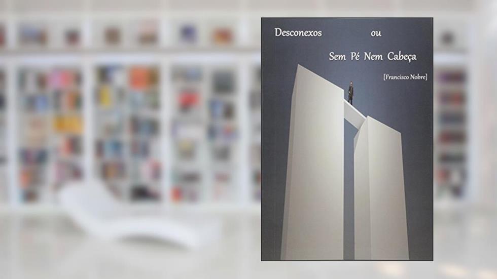 Desconexos ou sem Pé Nem Cabeça, do autor Francisco Nobre