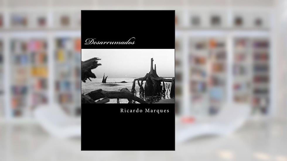Desarrumados: Poesias e Pensamentos Desconexos, do autor Ricardo Fernandes Marques
