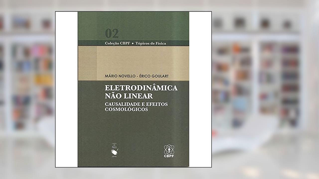 Eletrodinâmica Não Linear: Causalidade e Efeitos Cosmológicos: 2, do autor Mário Novello; Érico Goulart