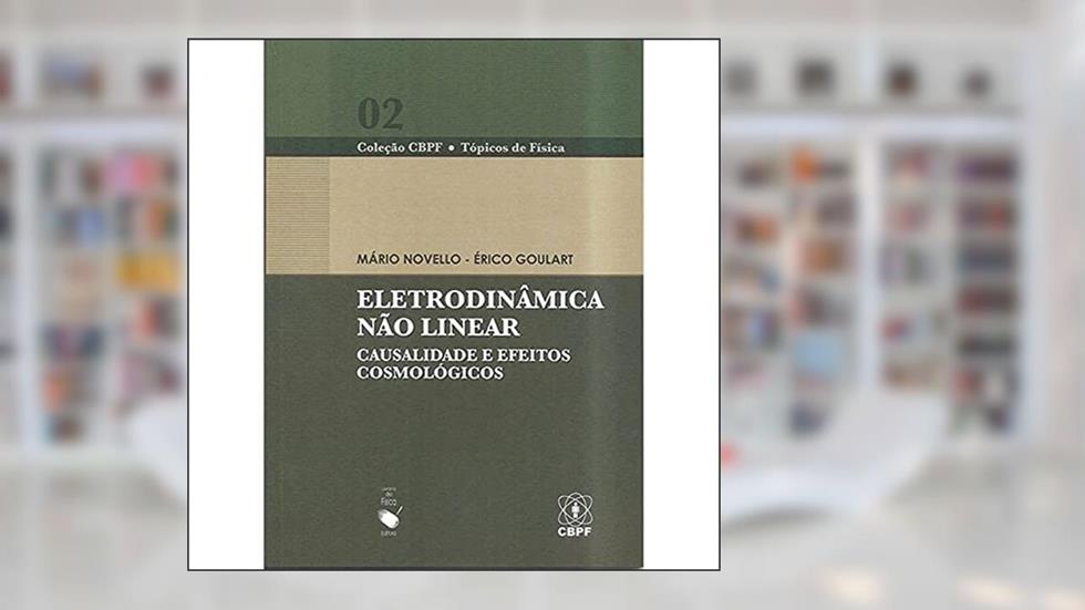 Eletrodinâmica Não Linear: Causalidade e Efeitos Cosmológicos: 2, do autor Mário Novello; Érico Goulart