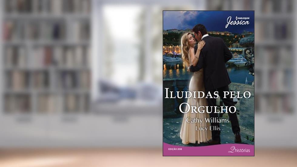Iludidas Pelo Orgulho - Coleção Harlequin Jessica. Número 208, do autor Cathy Williams; Lucy Ellis