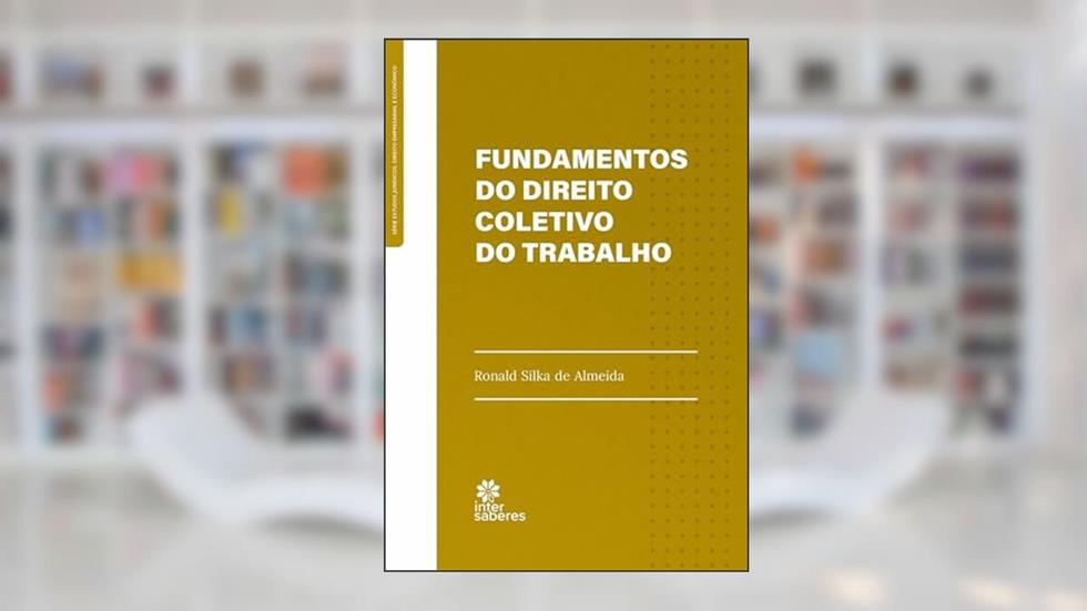 Fundamentos do direito coletivo do trabalho, do autor Ronald Silka de Almeida