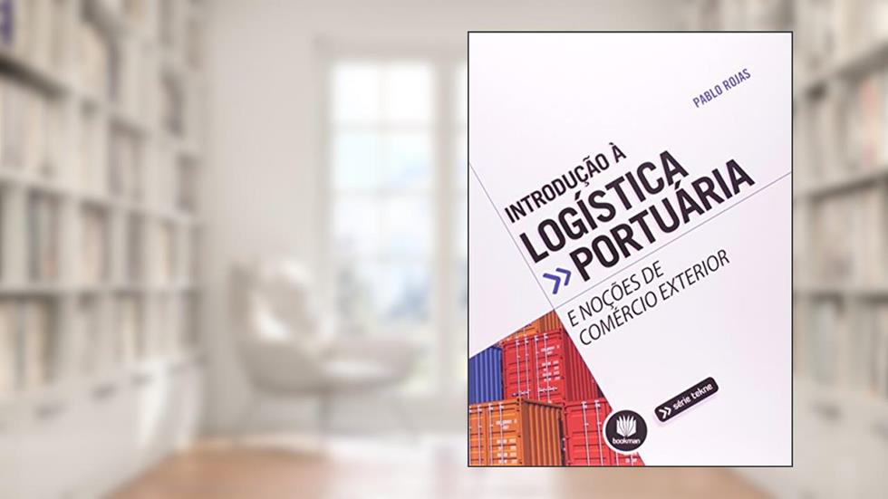 Introdução à Logística Portuária e Noções de Comércio Exterior, do autor Pablo Roberto Auricchio Rojas