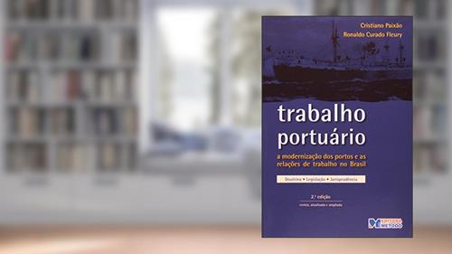 Trabalho Portuário - A Modernização Dos Portos E As Relações De Trabalho No Brasil, do autor Ronaldo Curado Fleury; C. Paixão