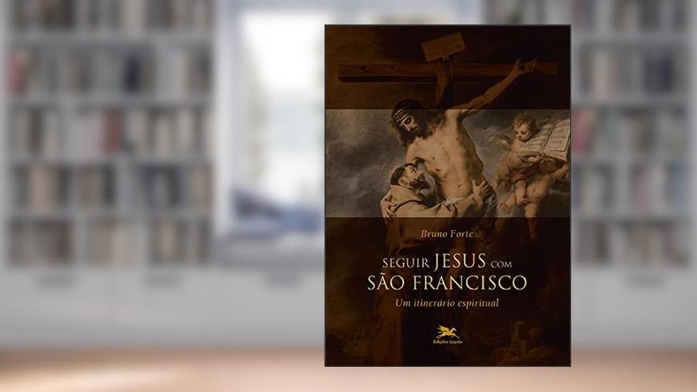 Seguir Jesus com São Francisco: Um itinerário espiritual, do autor Bruno Forte