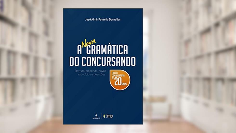 A nova gramática do concursando: revista, ampliada, novos exercícios, do autor José Almir Fontella Dornelles