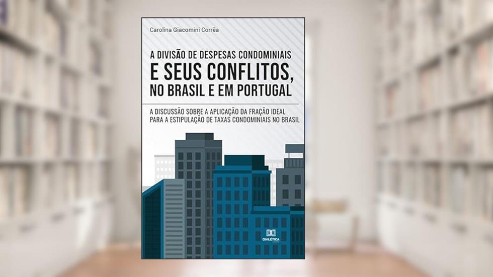 A divisão de despesas condominiais e seus conflitos, no Brasil e em Portugal: a discussão sobre a aplicação da fração ideal para a estipulação de taxas condominiais no Brasil, do autor Carolina Giacomini Corrêa