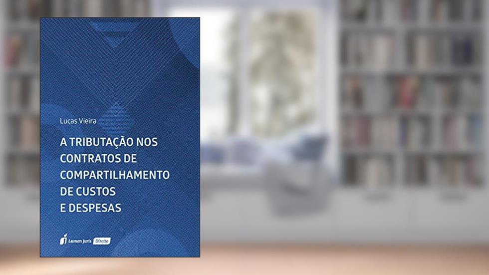 Tributação Nos Contratos De Compartilhamento De Custos E Despesas, A - 2020, do autor Lucas Vieira