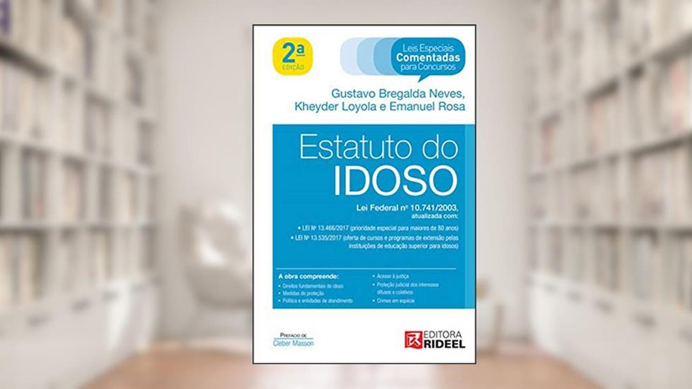 Estatuto do Idoso - lei Federal no 10.741/2003, do autor Gustavo Bregalda Neves; Kheyder Loyola; Emanuel Rosa