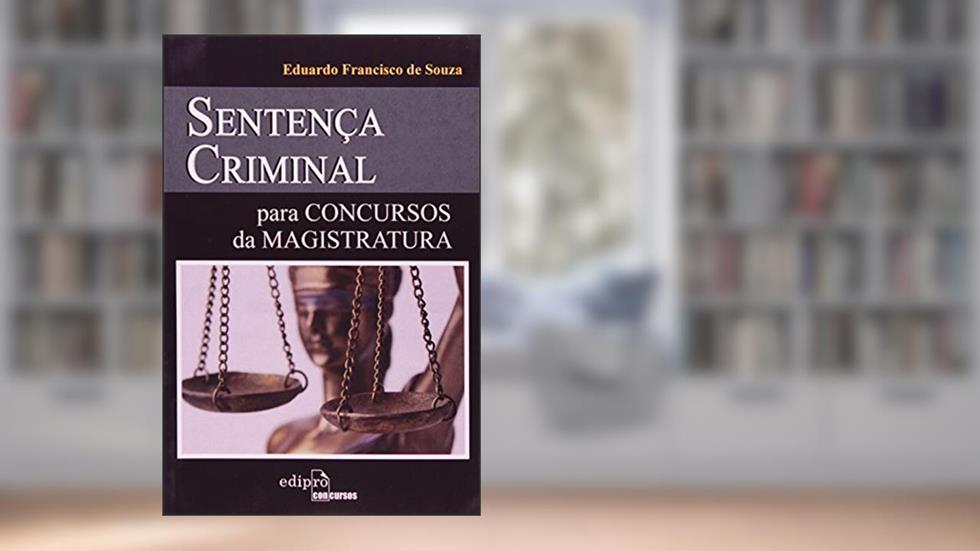 Sentença criminal para concurso da magistratura, do autor Eduardo Francisco de Souza
