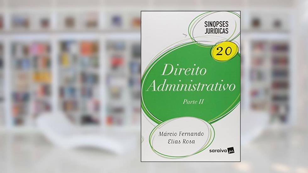 Direito Administrativo. Parte 2 - Volume 20. Coleção Sinopses Jurídicas, do autor Márcio Elias Rosa