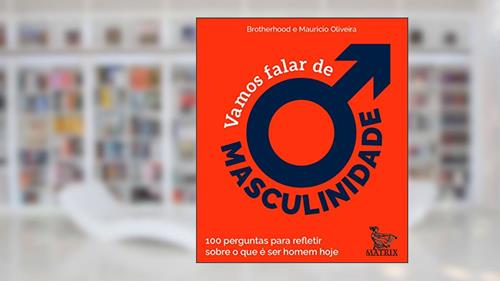Capa de Vamos falar de masculinidade: 100 perguntas para refletir sobre o que é ser homem hoje, do autor Brotherhood Brotherhood; Maurício Oliveira