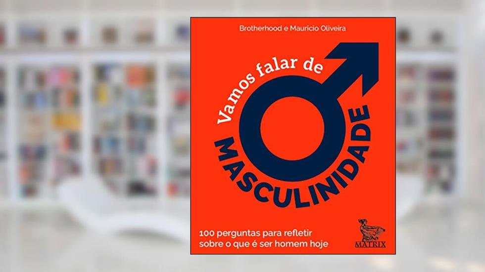 Vamos falar de masculinidade: 100 perguntas para refletir sobre o que é ser homem hoje, do autor Brotherhood Brotherhood; Maurício Oliveira
