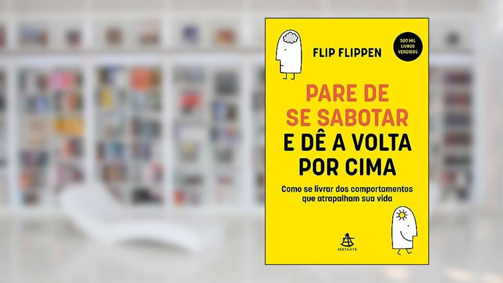 Pare de se sabotar e dê a volta por cima: Como se livrar dos comportamentos que atrapalham sua vida, do autor Flip Flippen